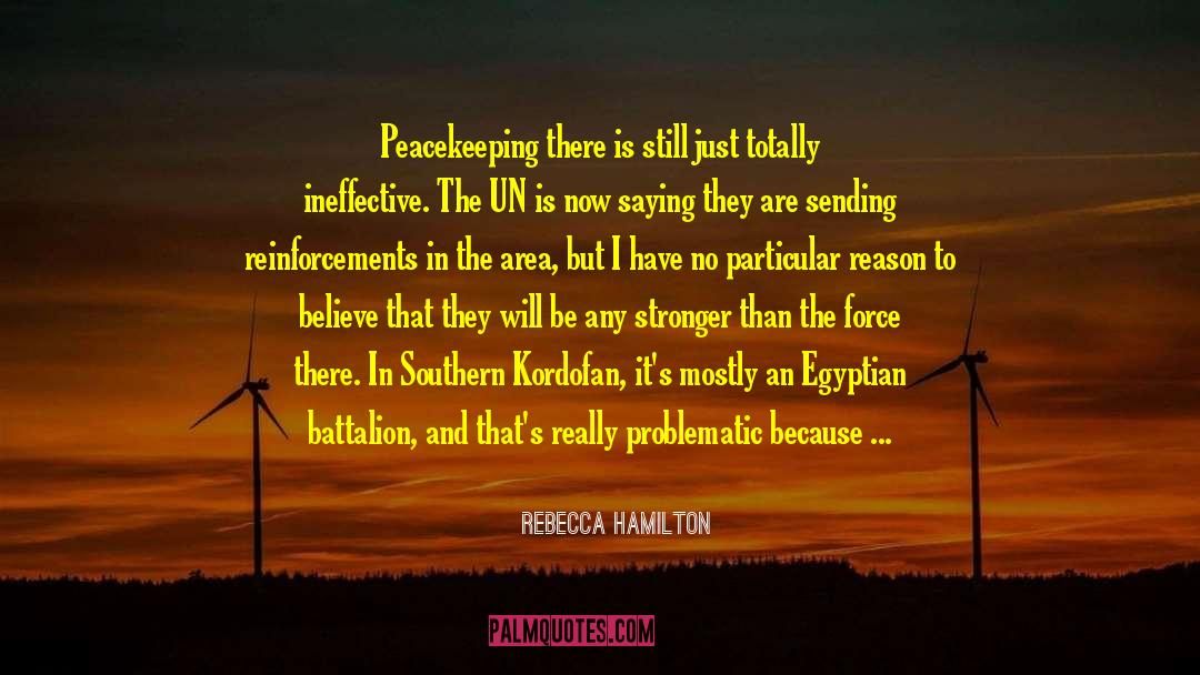 Rebecca Hamilton Quotes: Peacekeeping there is still just