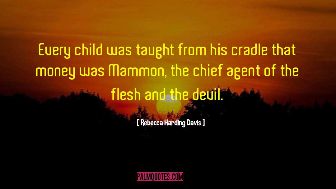 Rebecca Harding Davis Quotes: Every child was taught from