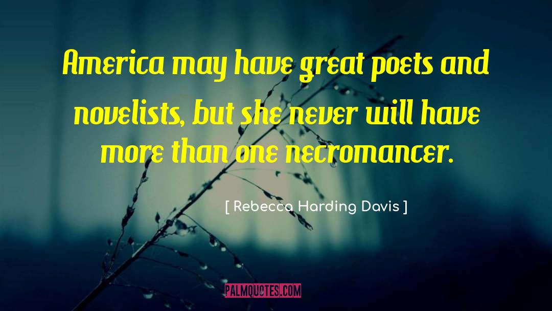 Rebecca Harding Davis Quotes: America may have great poets