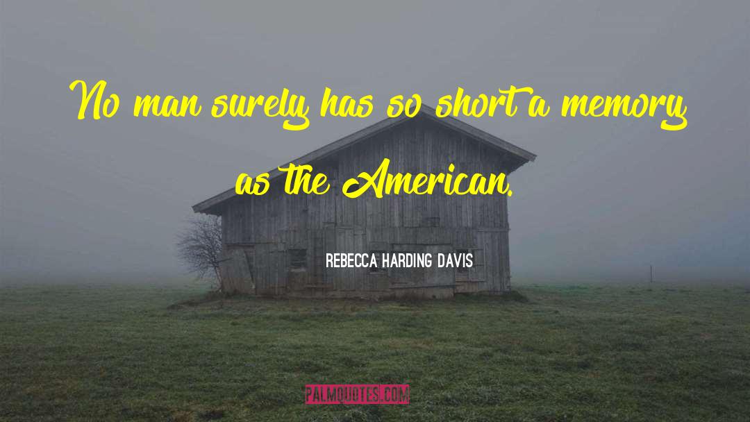 Rebecca Harding Davis Quotes: No man surely has so