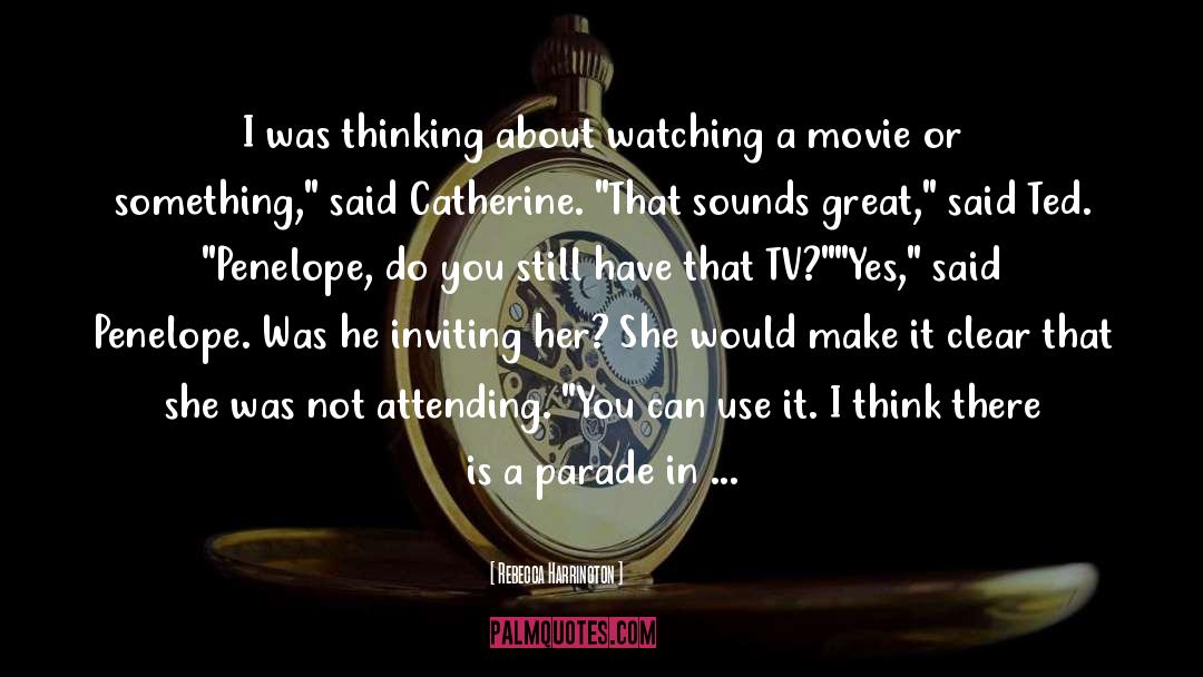 Rebecca Harrington Quotes: I was thinking about watching