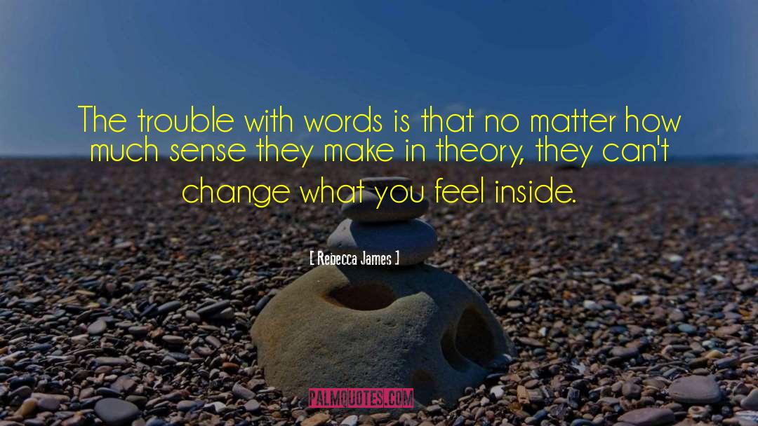 Rebecca James Quotes: The trouble with words is