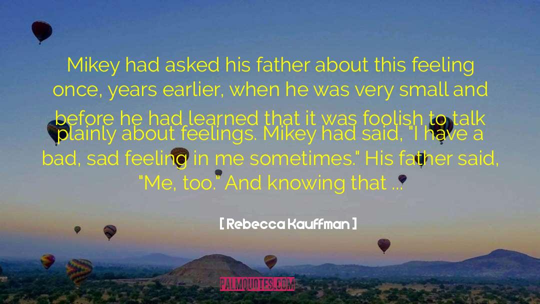 Rebecca Kauffman Quotes: Mikey had asked his father