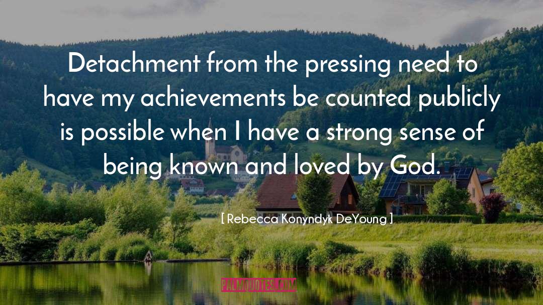 Rebecca Konyndyk DeYoung Quotes: Detachment from the pressing need