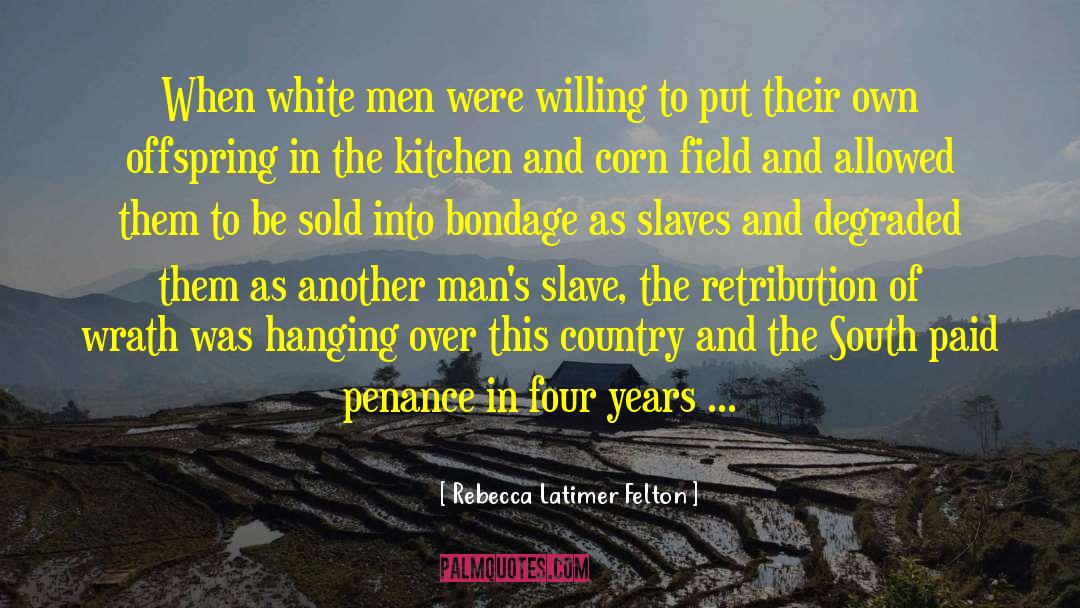 Rebecca Latimer Felton Quotes: When white men were willing