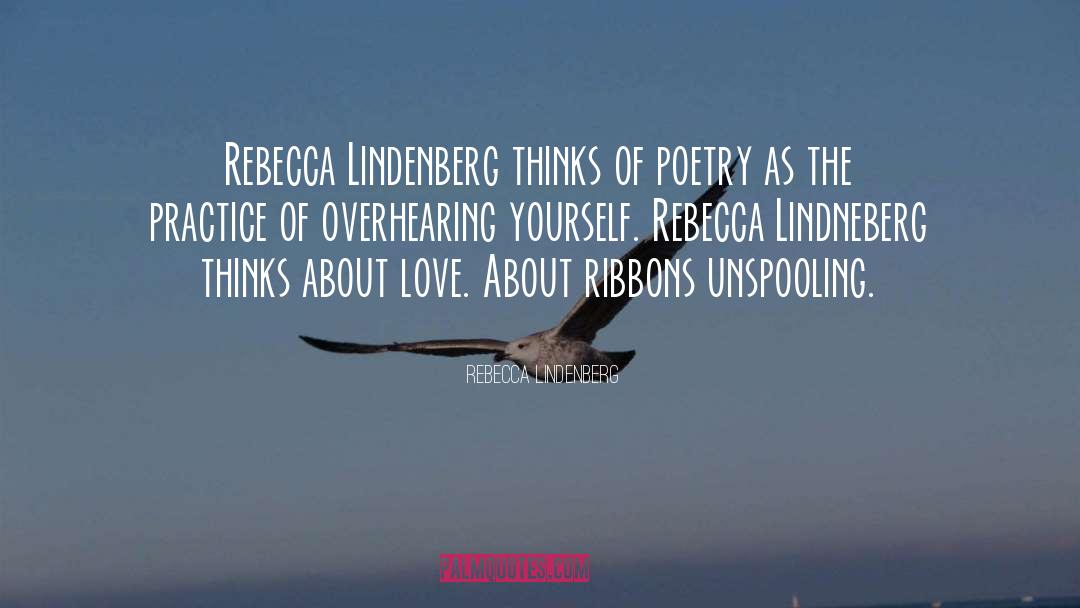 Rebecca Lindenberg Quotes: Rebecca Lindenberg thinks of poetry