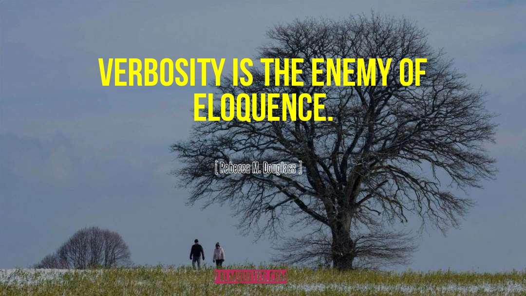 Rebecca M. Douglass Quotes: Verbosity is the enemy of