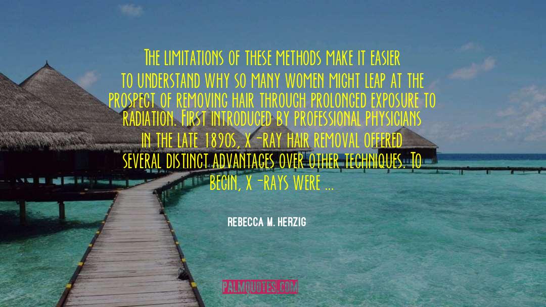 Rebecca M. Herzig Quotes: The limitations of these methods