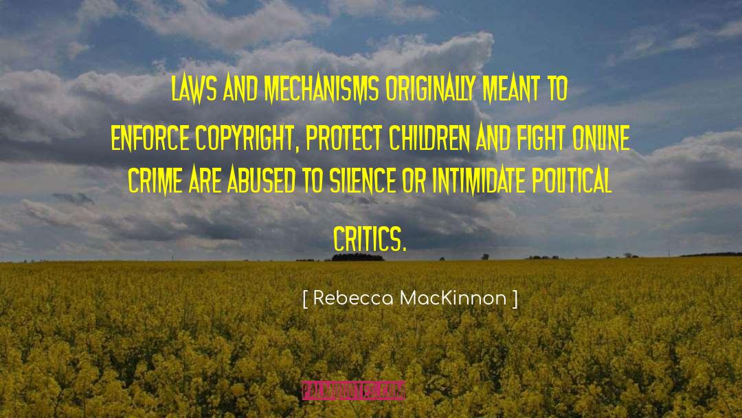 Rebecca MacKinnon Quotes: Laws and mechanisms originally meant