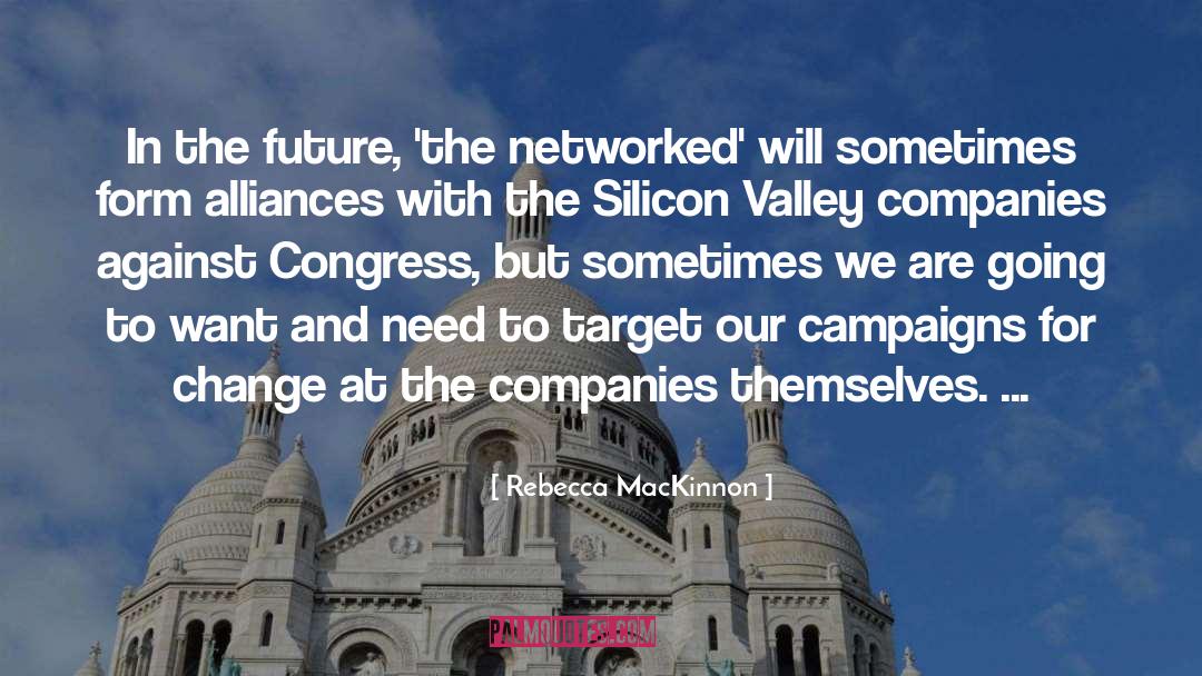 Rebecca MacKinnon Quotes: In the future, 'the networked'