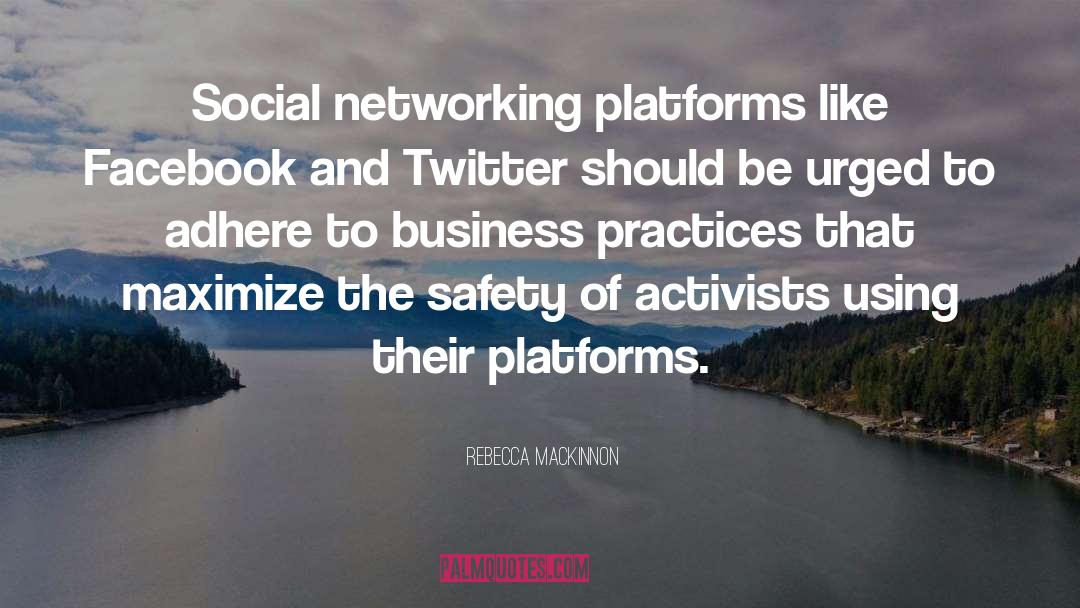 Rebecca MacKinnon Quotes: Social networking platforms like Facebook