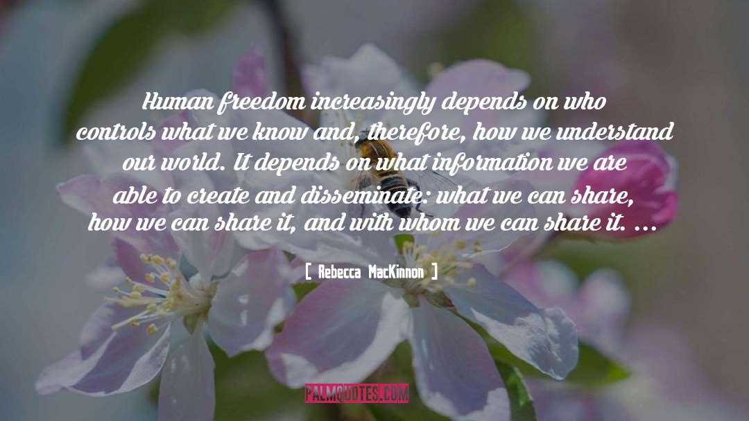 Rebecca MacKinnon Quotes: Human freedom increasingly depends on