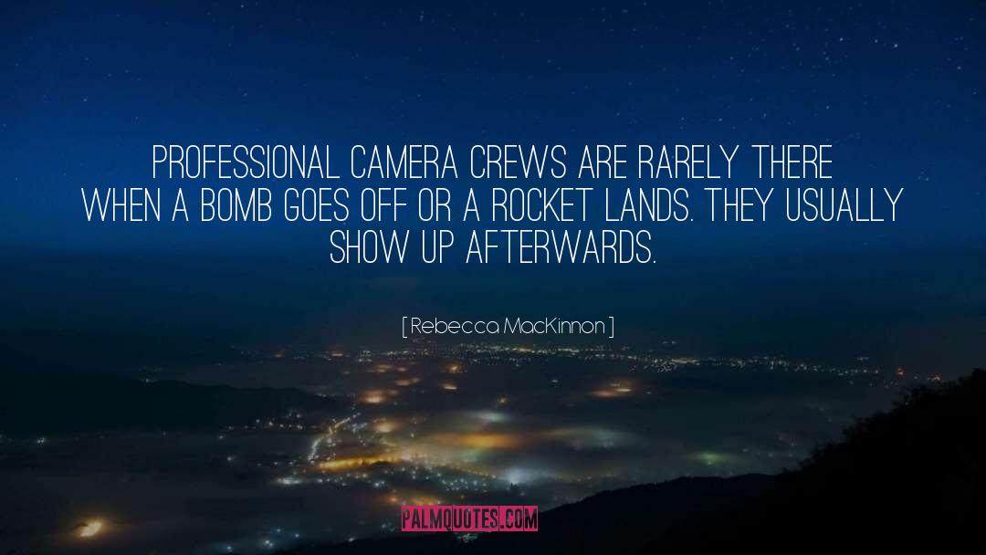 Rebecca MacKinnon Quotes: Professional camera crews are rarely