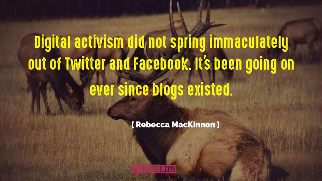 Rebecca MacKinnon Quotes: Digital activism did not spring