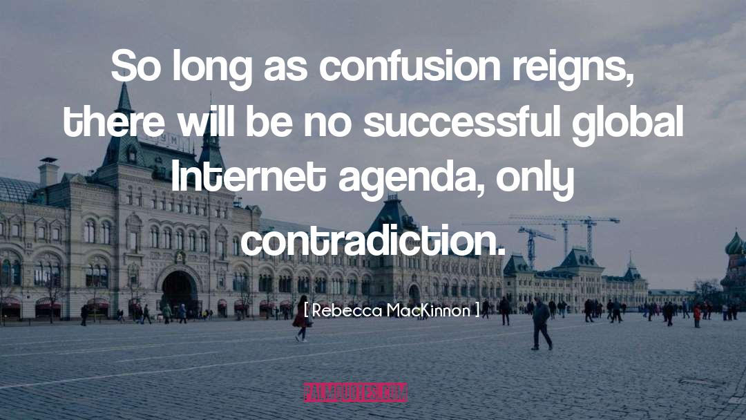 Rebecca MacKinnon Quotes: So long as confusion reigns,
