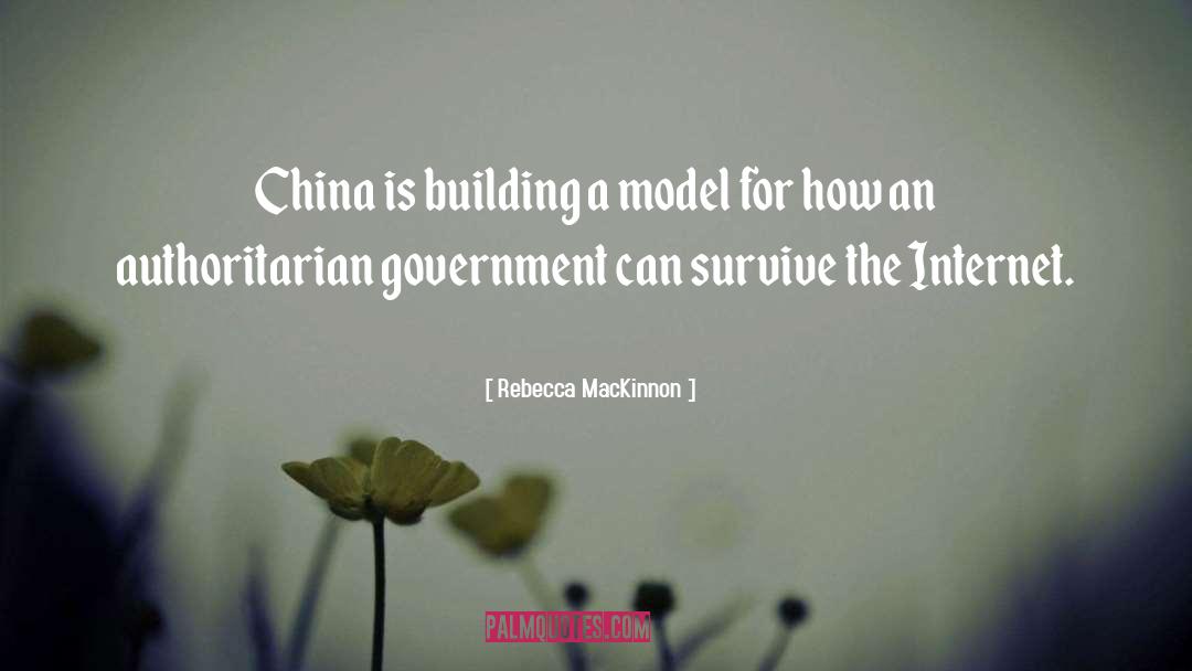 Rebecca MacKinnon Quotes: China is building a model