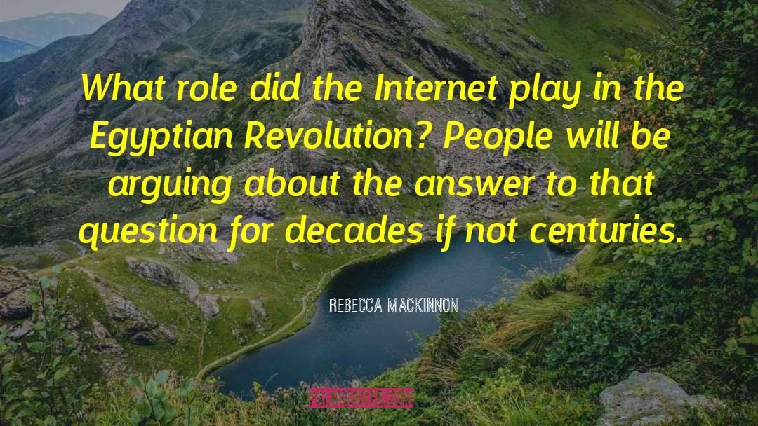 Rebecca MacKinnon Quotes: What role did the Internet