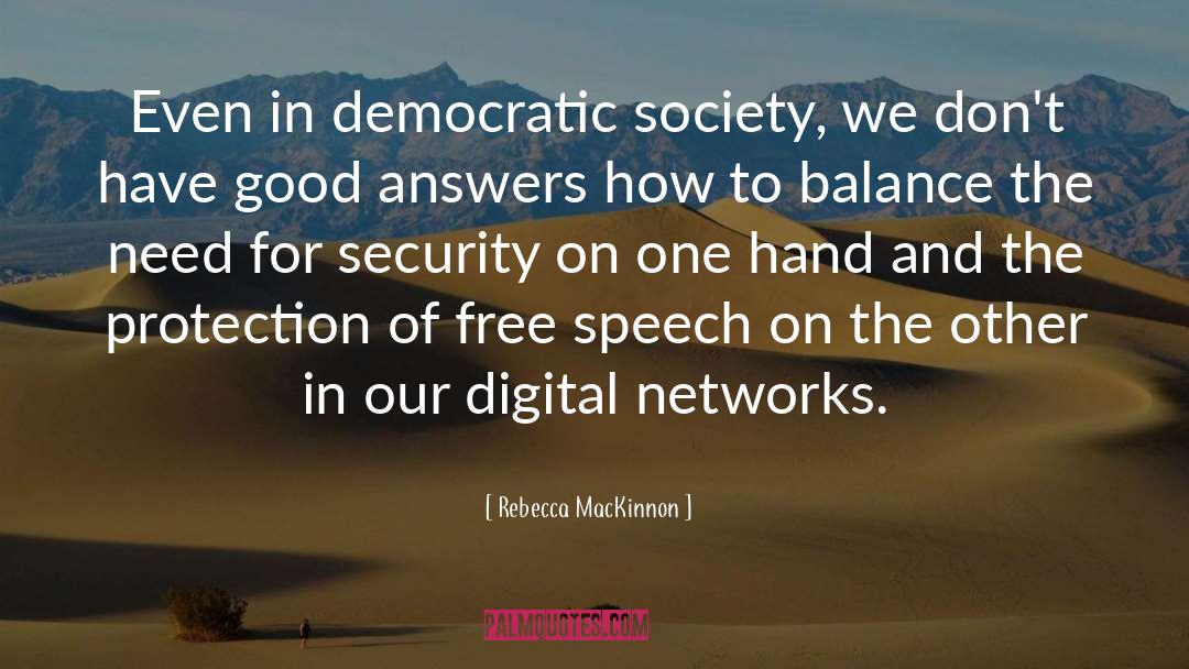 Rebecca MacKinnon Quotes: Even in democratic society, we