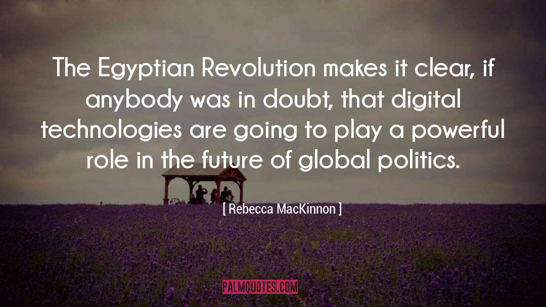 Rebecca MacKinnon Quotes: The Egyptian Revolution makes it