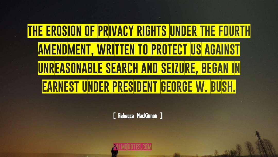 Rebecca MacKinnon Quotes: The erosion of privacy rights