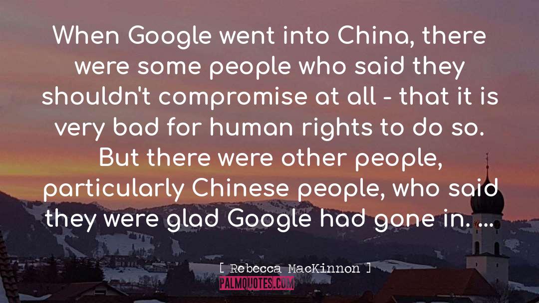 Rebecca MacKinnon Quotes: When Google went into China,