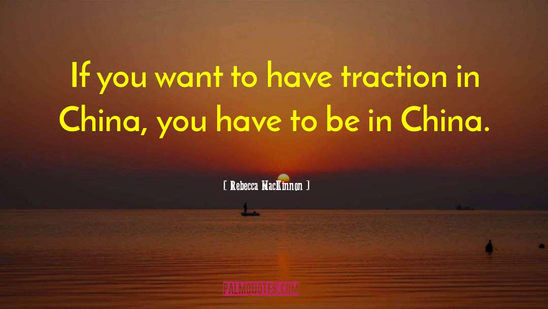 Rebecca MacKinnon Quotes: If you want to have
