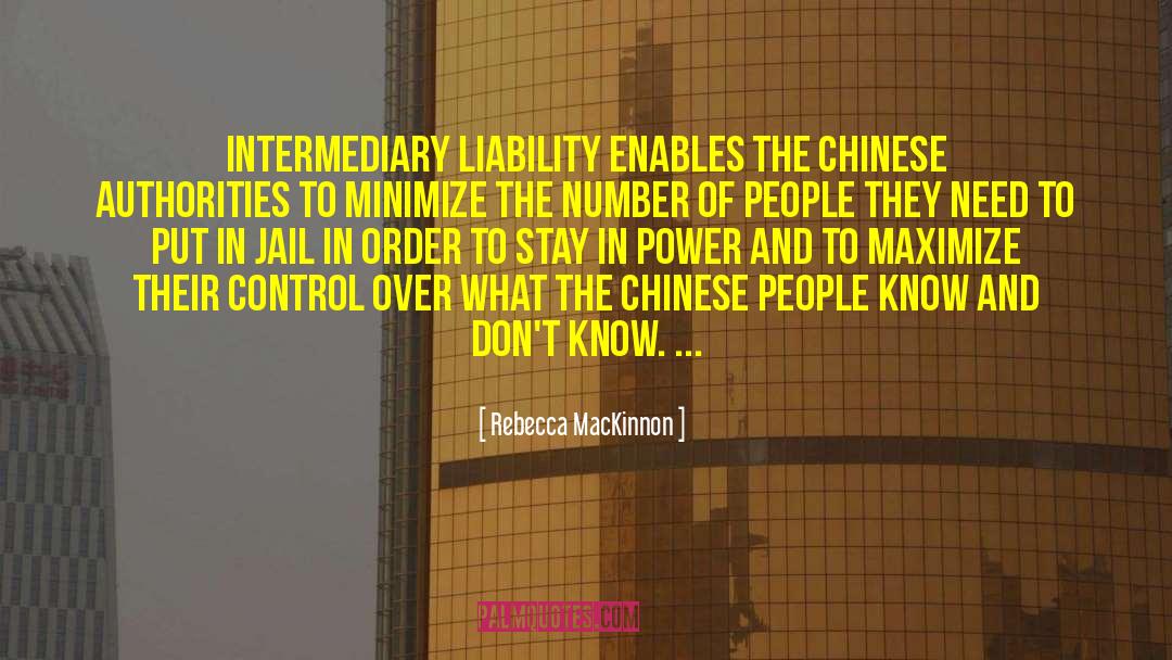 Rebecca MacKinnon Quotes: Intermediary liability enables the Chinese