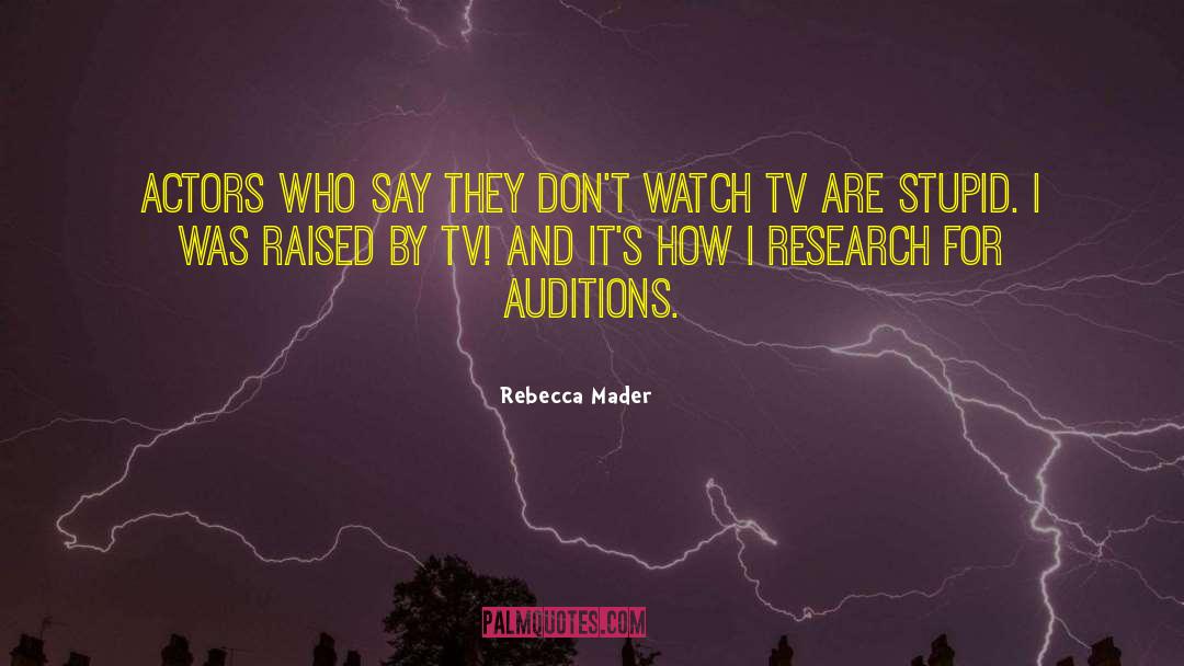 Rebecca Mader Quotes: Actors who say they don't