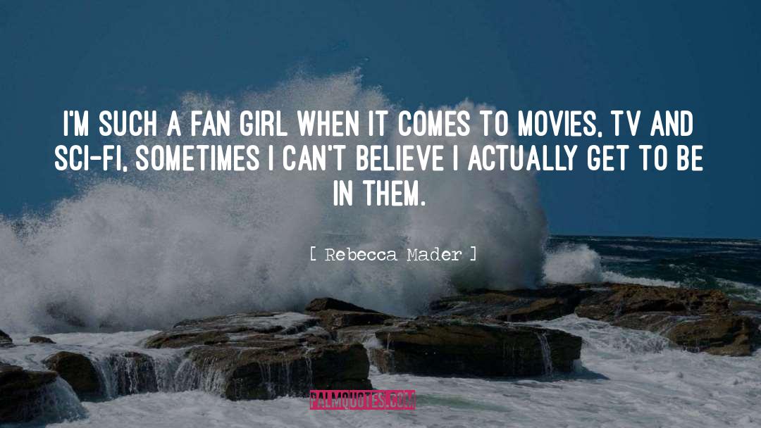 Rebecca Mader Quotes: I'm such a fan girl
