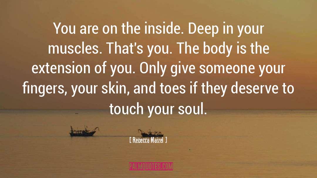 Rebecca Maizel Quotes: You are on the inside.