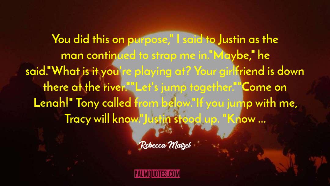 Rebecca Maizel Quotes: You did this on purpose,