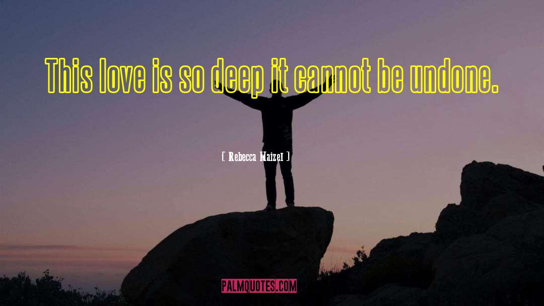 Rebecca Maizel Quotes: This love is so deep