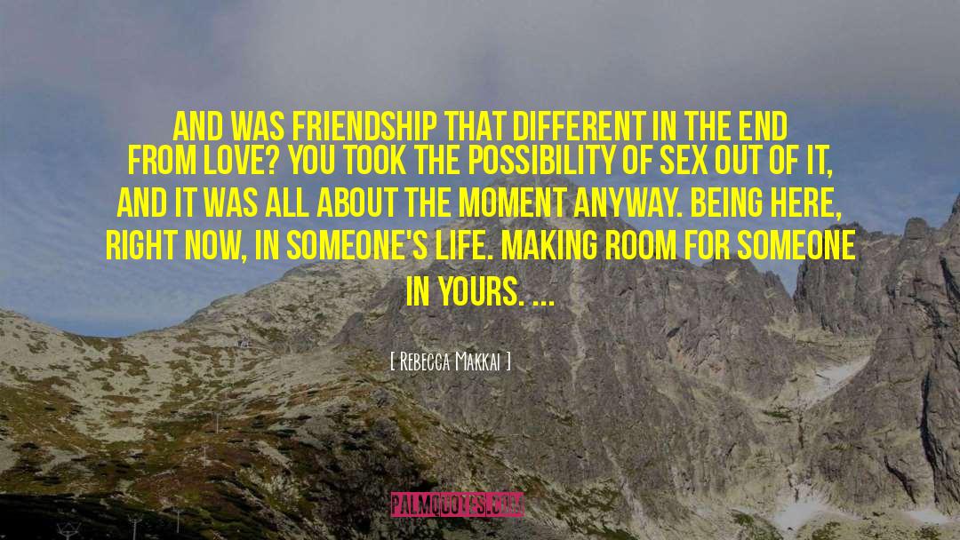 Rebecca Makkai Quotes: And was friendship that different