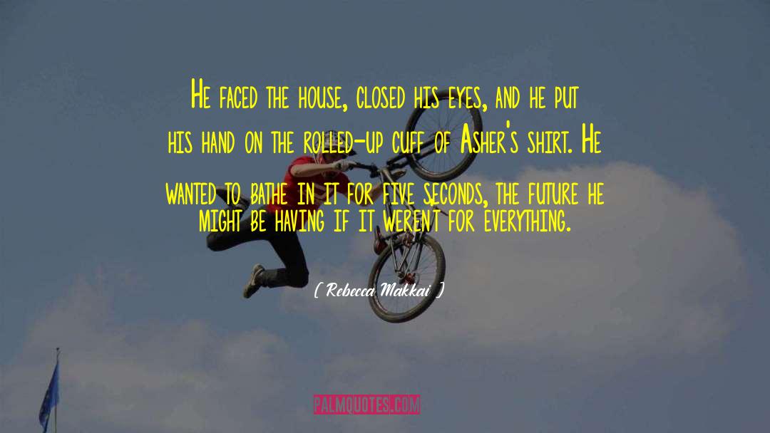 Rebecca Makkai Quotes: He faced the house, closed