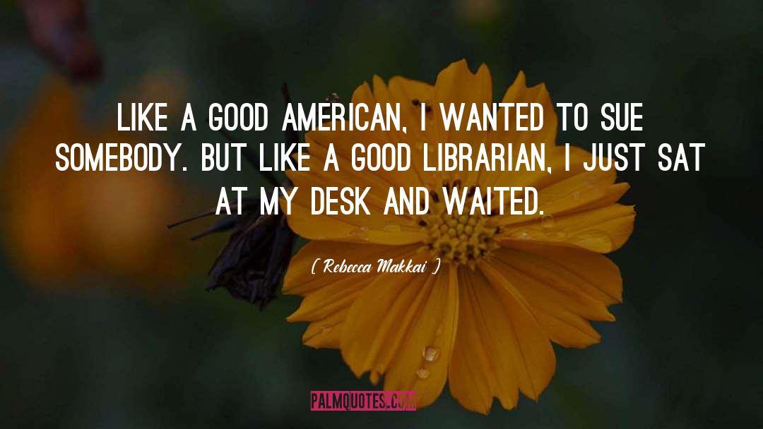 Rebecca Makkai Quotes: Like a good American, I