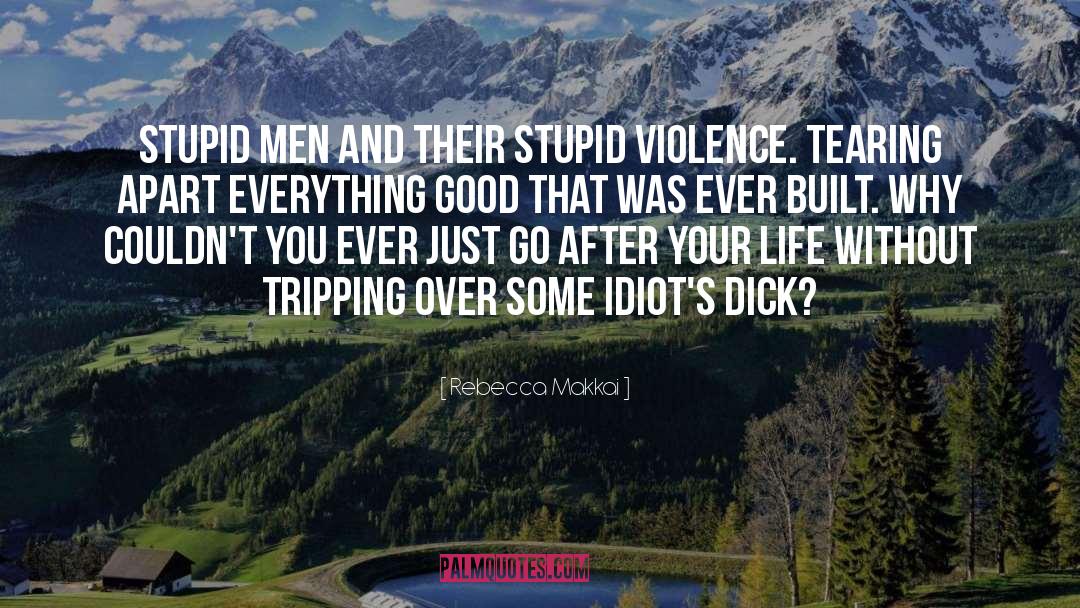 Rebecca Makkai Quotes: Stupid men and their stupid
