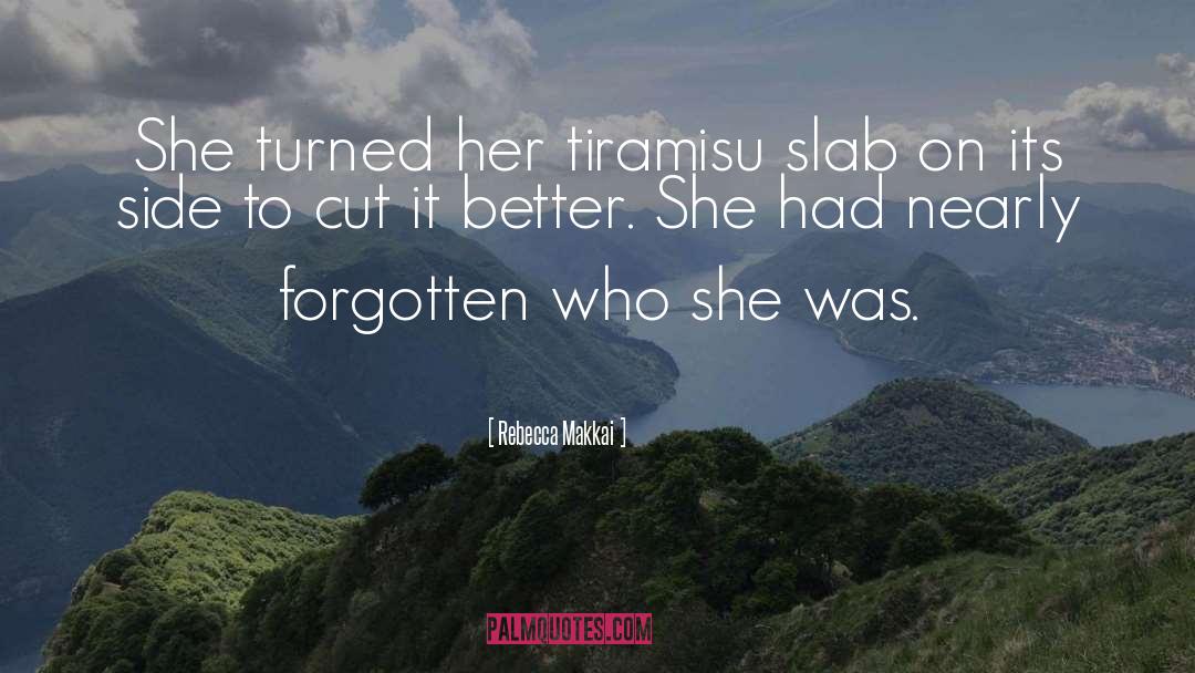 Rebecca Makkai Quotes: She turned her tiramisu slab