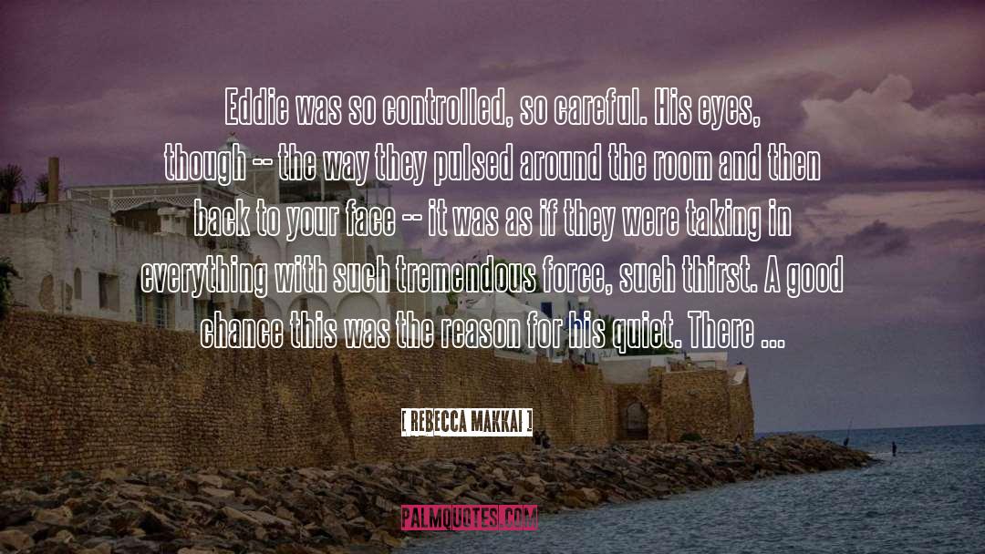 Rebecca Makkai Quotes: Eddie was so controlled, so