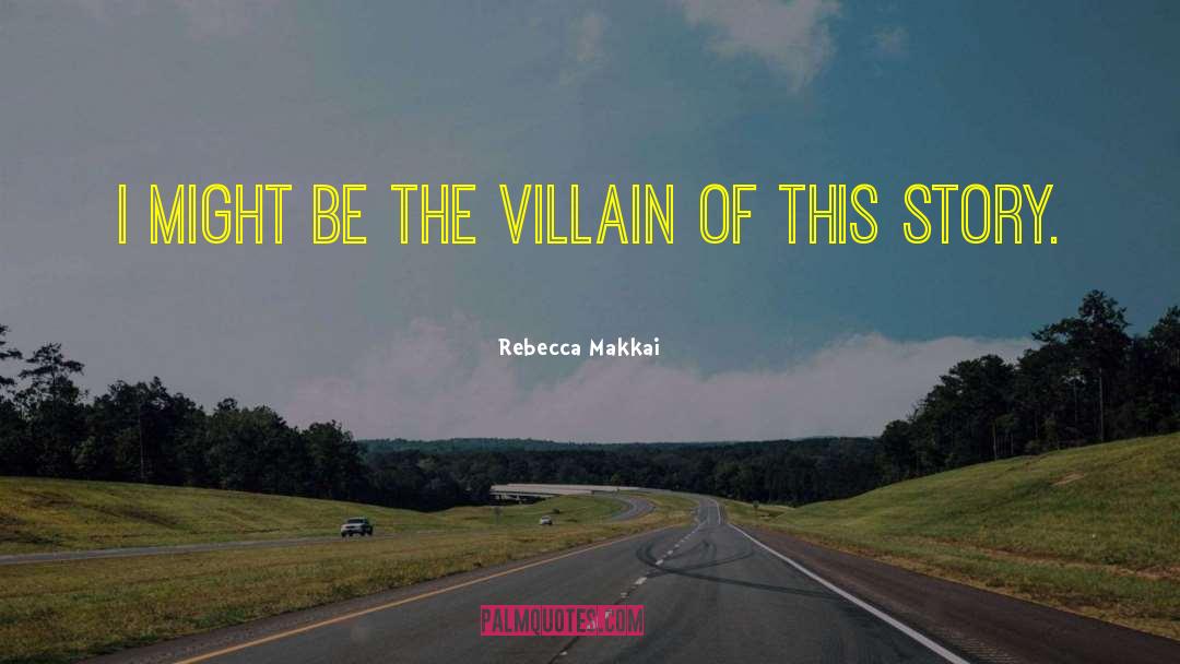 Rebecca Makkai Quotes: I might be the villain