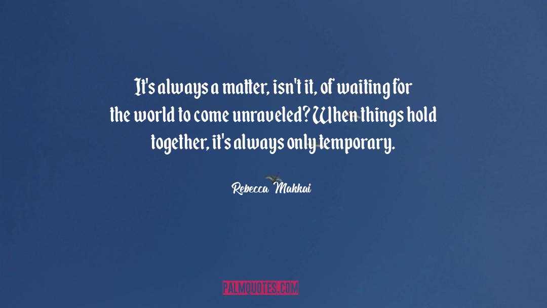 Rebecca Makkai Quotes: It's always a matter, isn't