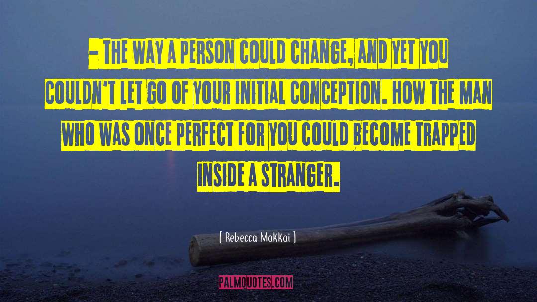 Rebecca Makkai Quotes: - the way a person