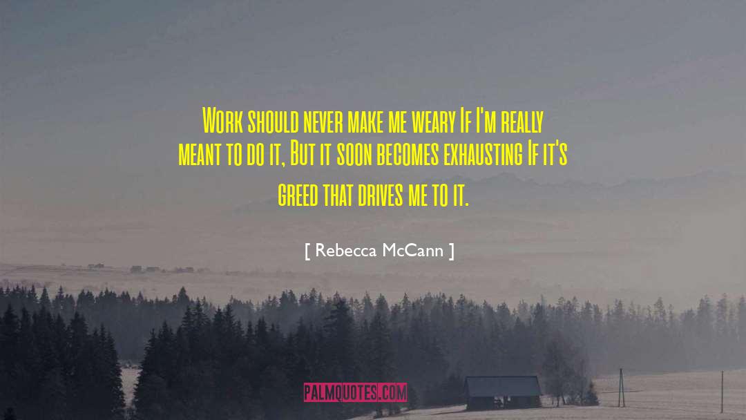Rebecca McCann Quotes: Work should never make me