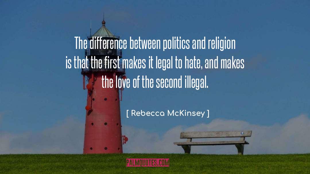 Rebecca McKinsey Quotes: The difference between politics and