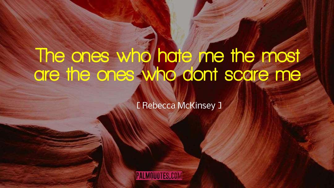 Rebecca McKinsey Quotes: The ones who hate me