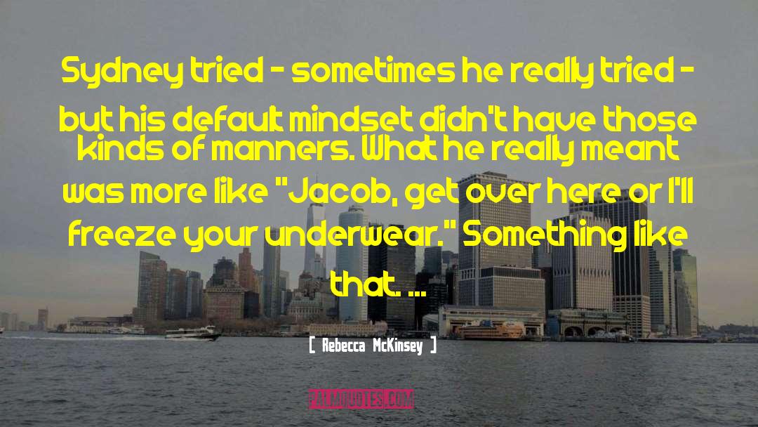 Rebecca McKinsey Quotes: Sydney tried - sometimes he