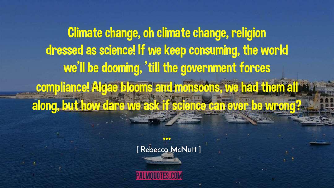 Rebecca McNutt Quotes: Climate change, oh climate change,