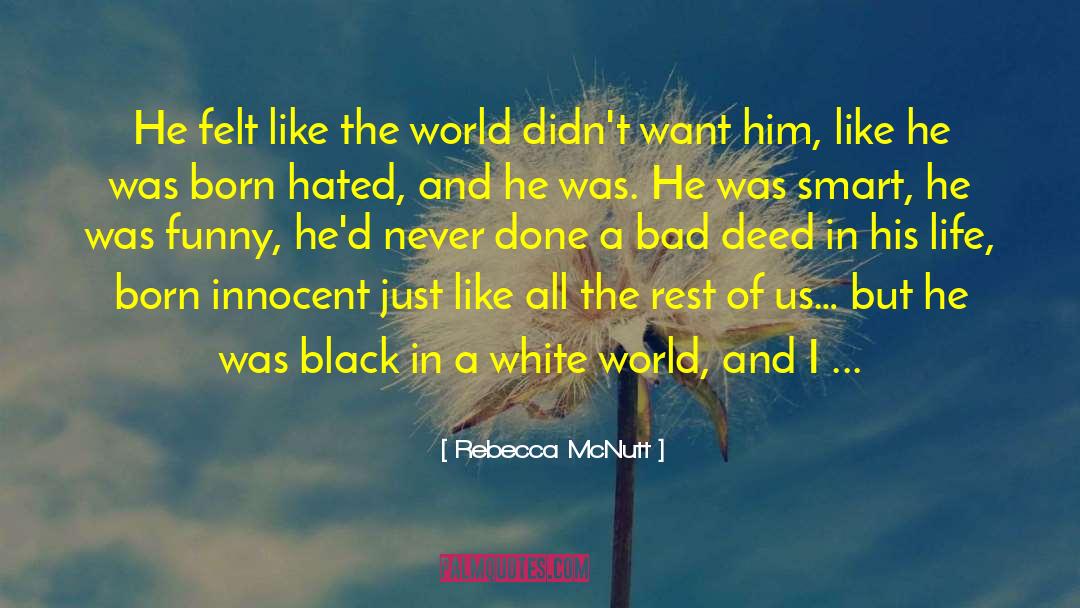 Rebecca McNutt Quotes: He felt like the world