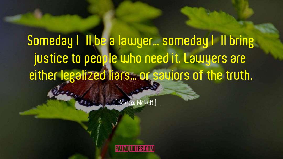 Rebecca McNutt Quotes: Someday I'll be a lawyer…