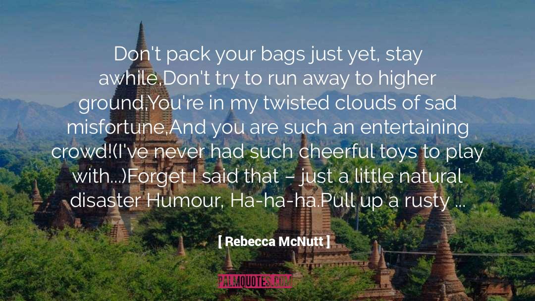 Rebecca McNutt Quotes: Don't pack your bags just