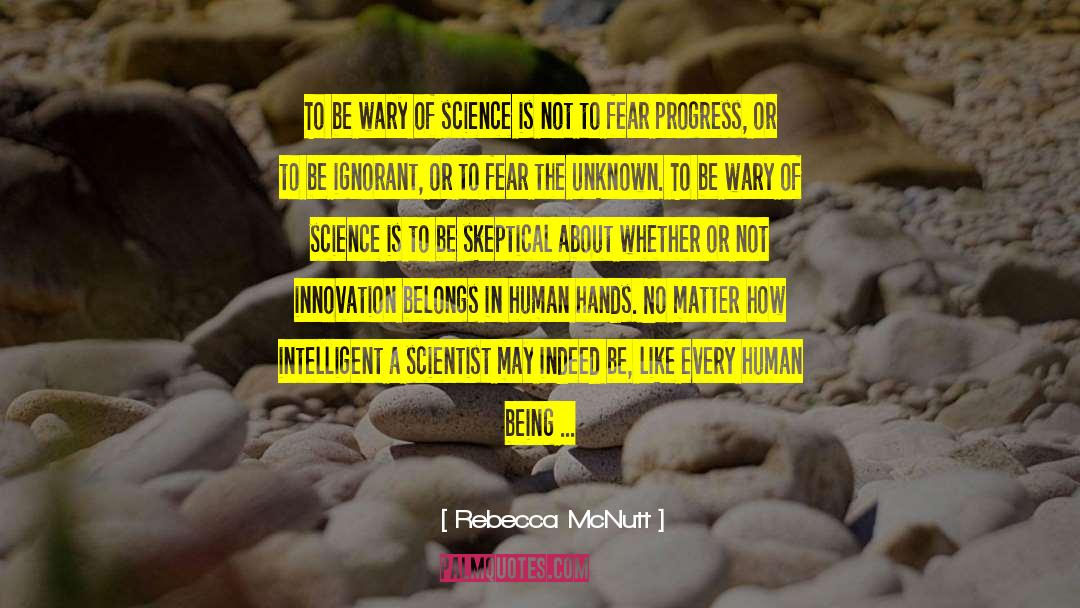 Rebecca McNutt Quotes: To be wary of science